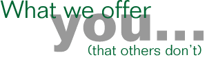 What we offer you, that others don't...